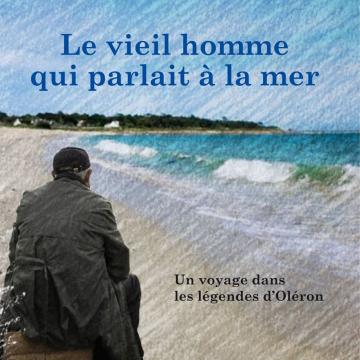 Le Vieil Homme qui parlait à la mer
